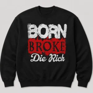Born Broke, Die Rich Hoodie